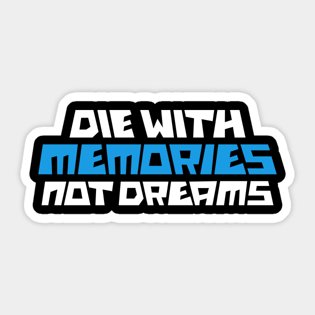 die with memories not dreams Sticker by Amrshop87